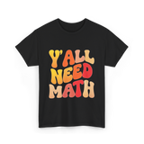 Y'all Need Math Math Education T-Shirt - Black