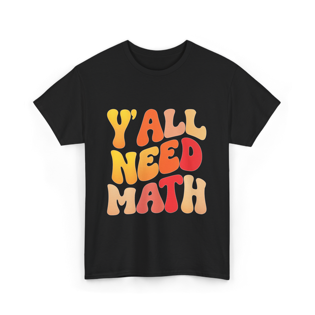 Y'all Need Math Math Education T-Shirt - Black