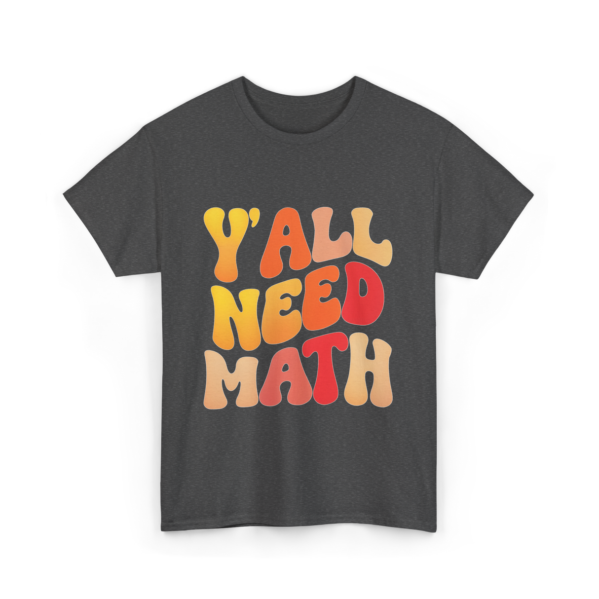 Y'all Need Math Math Education T-Shirt - Dark Heather