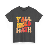 Y'all Need Math Math Education T-Shirt - Dark Heather