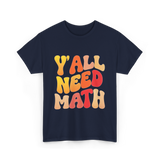 Y'all Need Math Math Education T-Shirt - Navy