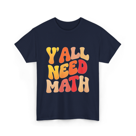 Y'all Need Math Math Education T-Shirt - Navy