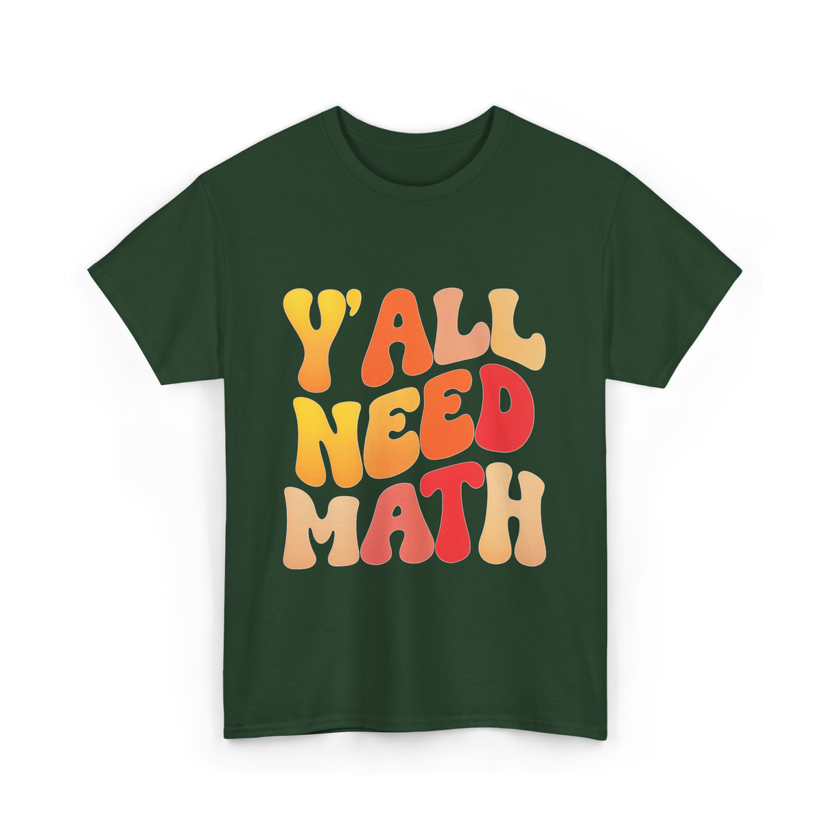 Y'all Need Math Math Education T-Shirt - Forest Green