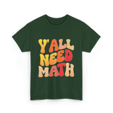 Y'all Need Math Math Education T-Shirt - Forest Green