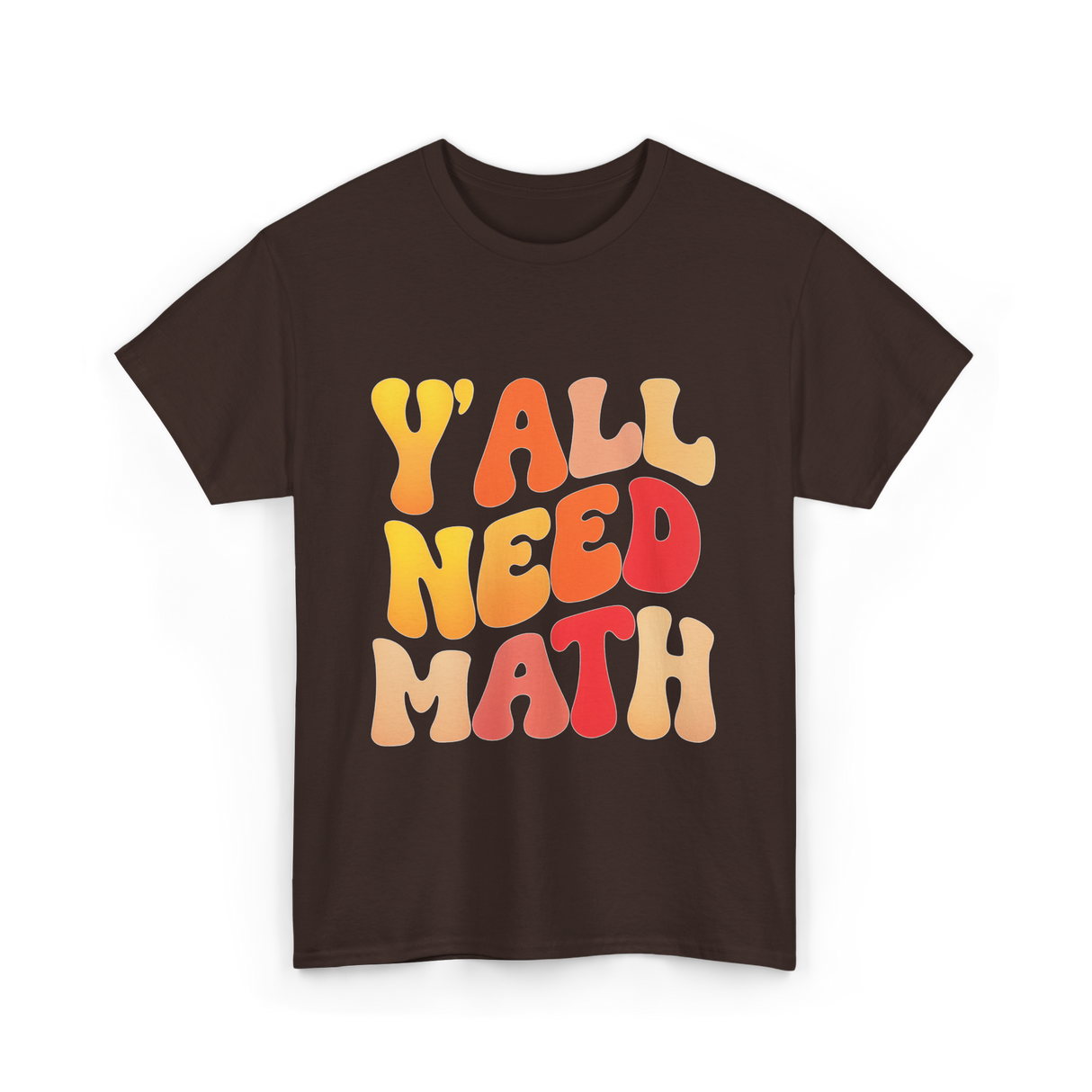 Y'all Need Math Math Education T-Shirt - Dark Chocolate