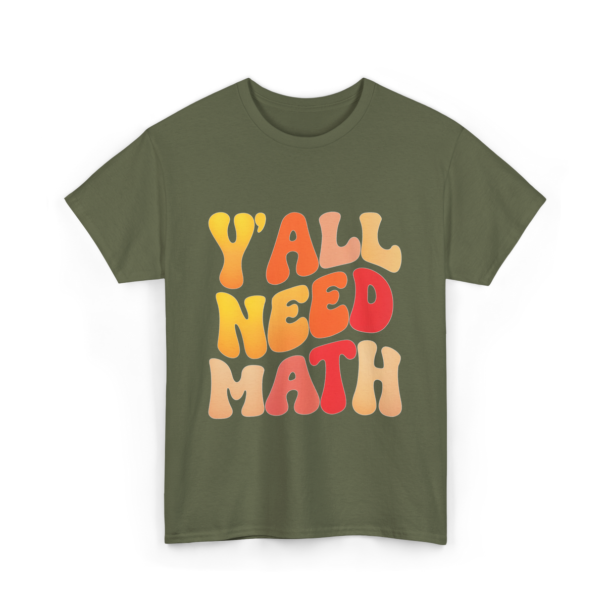 Y'all Need Math Math Education T-Shirt - Military Green