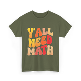 Y'all Need Math Math Education T-Shirt - Military Green