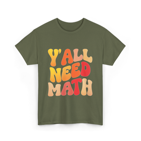 Y'all Need Math Math Education T-Shirt - Military Green