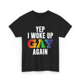 Yep I Woke Up Gay LGBTQ T-Shirt - Black