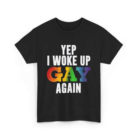 Yep I Woke Up Gay LGBTQ T-Shirt - Black