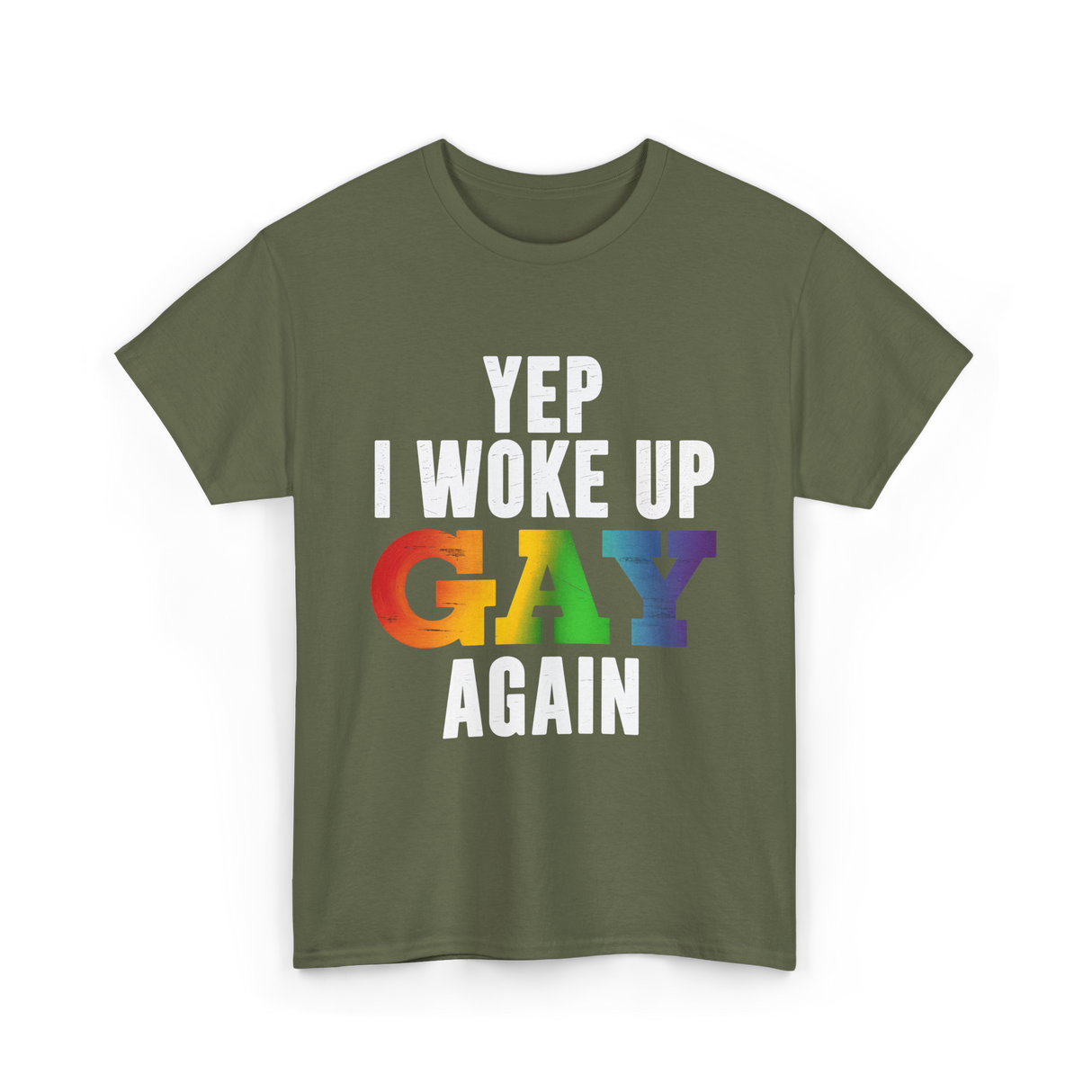 Yep I Woke Up Gay LGBTQ T-Shirt - Military Green