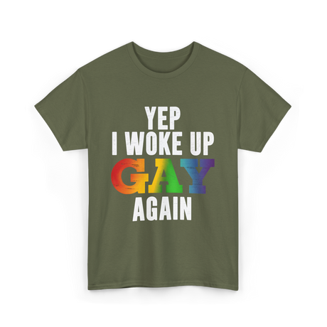 Yep I Woke Up Gay LGBTQ T-Shirt - Military Green