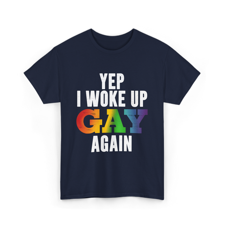 Yep I Woke Up Gay LGBTQ T-Shirt - Navy