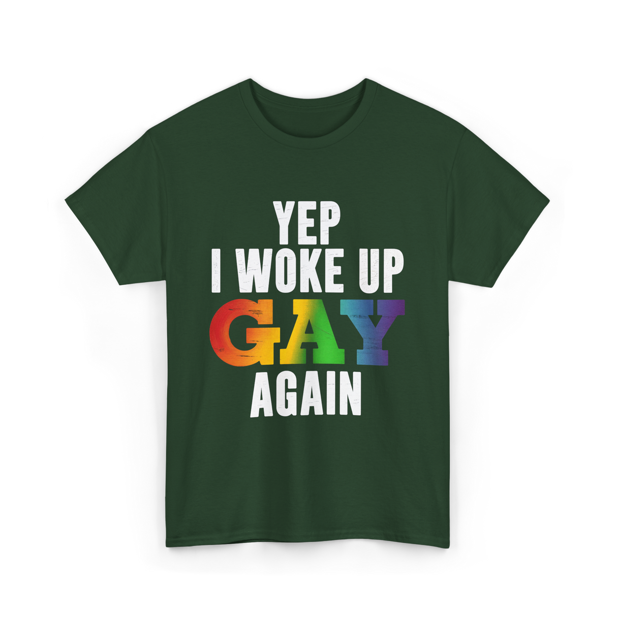 Yep I Woke Up Gay LGBTQ T-Shirt - Forest Green