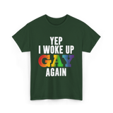 Yep I Woke Up Gay LGBTQ T-Shirt - Forest Green