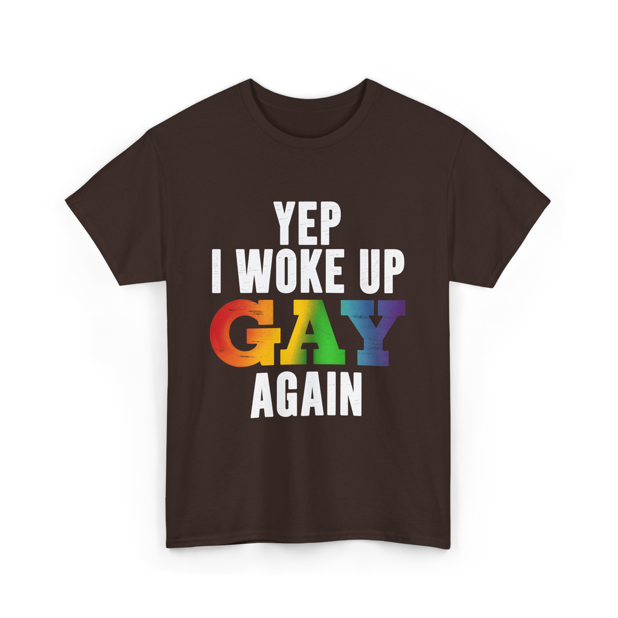 Yep I Woke Up Gay LGBTQ T-Shirt - Dark Chocolate