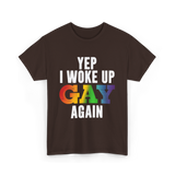 Yep I Woke Up Gay LGBTQ T-Shirt - Dark Chocolate