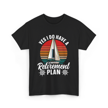 Yes I Do Have A Retirement Plan Sailing T-Shirt - Black