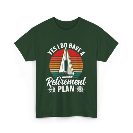 Yes I Do Have A Retirement Plan Sailing T-Shirt - Forest Green