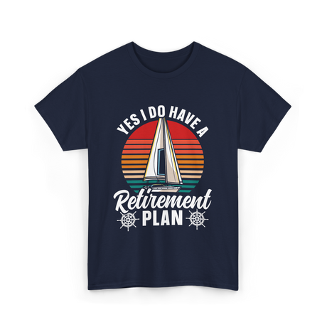 Yes I Do Have A Retirement Plan Sailing T-Shirt - Navy