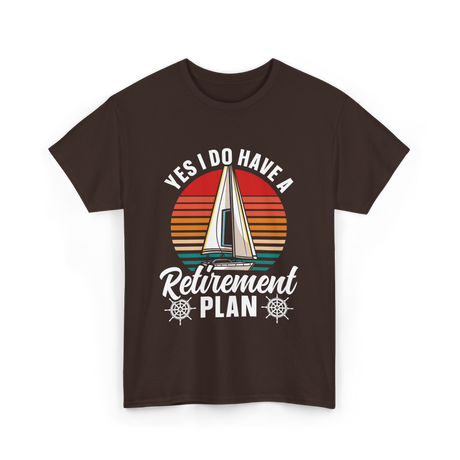 Yes I Do Have A Retirement Plan Sailing T-Shirt - Dark Chocolate