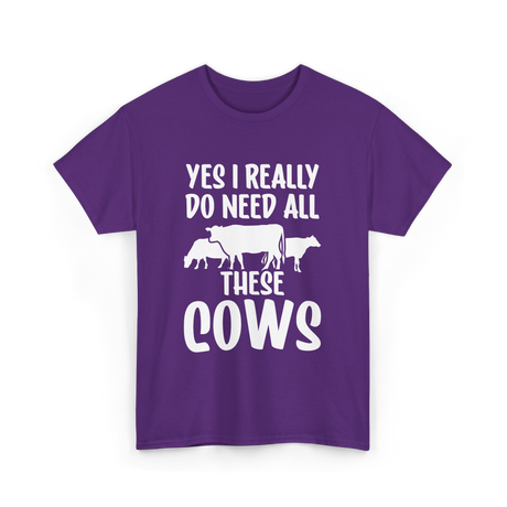 Yes I Really Do Need Cows Animals T-Shirt - Purple