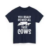 Yes I Really Do Need Cows Animals T-Shirt - Navy