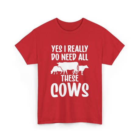 Yes I Really Do Need Cows Animals T-Shirt - Red