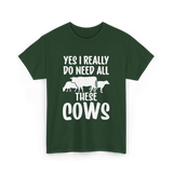 Yes I Really Do Need Cows Animals T-Shirt - Forest Green