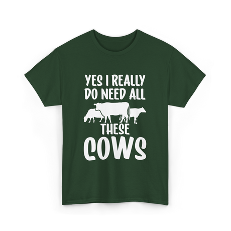 Yes I Really Do Need Cows Animals T-Shirt - Forest Green