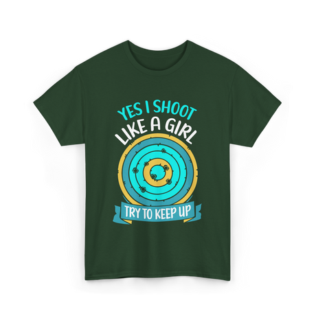 Yes I Shoot Like A Girl Shooting T-Shirt - Forest Green