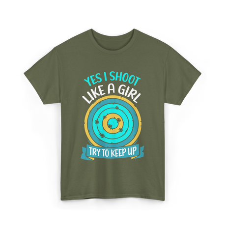 Yes I Shoot Like A Girl Shooting T-Shirt - Military Green