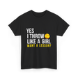 Yes I Throw Like A Girl Softball T-Shirt - Black