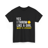 Yes I Throw Like A Girl Softball T-Shirt - Black