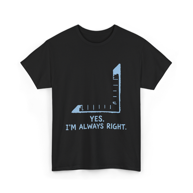 Yes I'm Always Right Math Teacher T-Shirt - Black