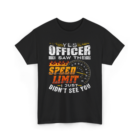 Yes Officer I Saw Speed Limit Racing T-Shirt - Black