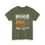 Yes Officer I Saw Speed Limit Racing T-Shirt - Military Green