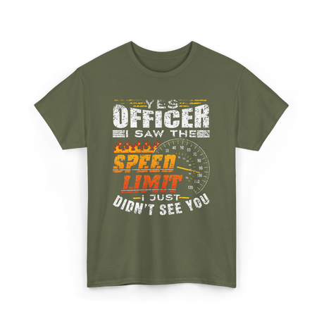 Yes Officer I Saw Speed Limit Racing T-Shirt - Military Green