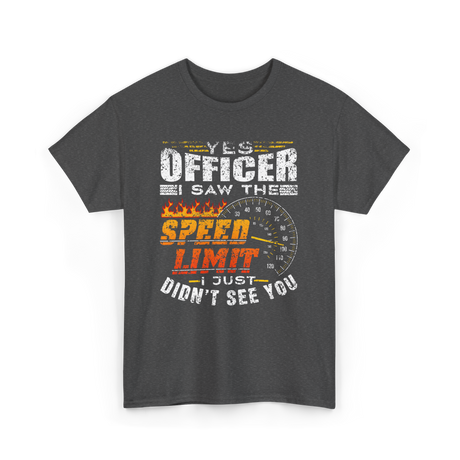 Yes Officer I Saw Speed Limit Racing T-Shirt - Dark Heather