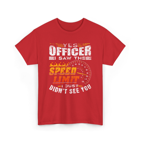 Yes Officer I Saw Speed Limit Racing T-Shirt - Red