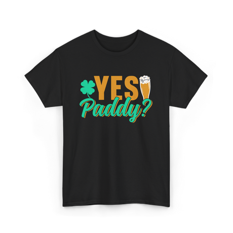 Yes Paddy St Patrick's Day T-Shirt - Black