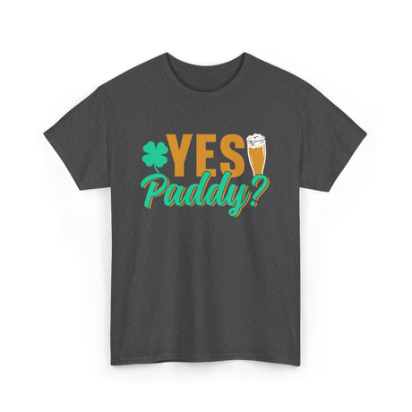 Yes Paddy St Patrick's Day T-Shirt - Dark Heather