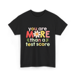 You Are More Test Score T-Shirt - Black