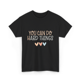 You Can Do Hard Things Motivation T-Shirt - Black