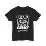 You Can Find Me Garage Mechanic T-Shirt - Black