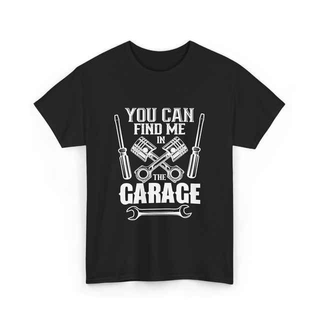 You Can Find Me Garage Mechanic T-Shirt - Black