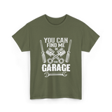 You Can Find Me Garage Mechanic T-Shirt - Military Green