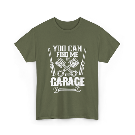 You Can Find Me Garage Mechanic T-Shirt - Military Green