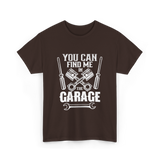 You Can Find Me Garage Mechanic T-Shirt - Dark Chocolate