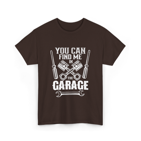 You Can Find Me Garage Mechanic T-Shirt - Dark Chocolate